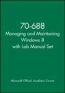 Microsoft Official Academic Course - 70-688 Managing and Maintaining Windows 8 With Lab Manual Set