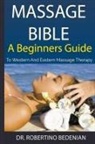 Robertino Bedenian - Massage Bible - A Beginners Guide To Western And Eastern Massage Therapy