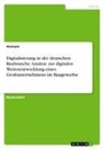 Anonym, Anonymous - Digitalisierung in der deutschen Baubranche. Ansätze zur digitalen Weiterentwicklung eines Großunternehmens im Baugewerbe