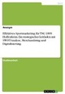 Anonymous - Effektives Sportmarketing für TSG 1899 Hoffenheim. Ein strategischer Leitfaden mit SWOT-Analyse, Merchandising und Digitalisierung