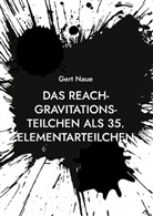Gert Naue - Das Reach-Gravitations-Teilchen als 35. Elementarteilchen
