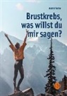 Astrid Rothe - Brustkrebs, was willst du mir sagen?