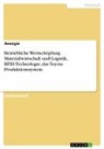 Anonymous - Betriebliche Wertschöpfung. Materialwirtschaft und Logistik, RFID-Technologie, das Toyota Produktionssystem