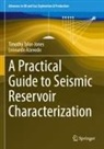 Leonardo Azevedo, Timothy Tylor-Jones - A Practical Guide to Seismic Reservoir Characterization