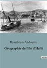 Beaubrun Ardouin - Géographie de l'île d'Haïti