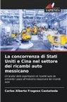 Carlos Alberto Fragoso Castañeda - La concorrenza di Stati Uniti e Cina nel settore dei ricambi auto messicano
