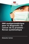 Debashis Sarkar - IRM mutiparamétrique pour le diagnostic du cancer de la prostate - Revue systématique