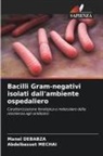 Manel Debabza, Abdelbasset Mechai - Bacilli Gram-negativi isolati dall'ambiente ospedaliero