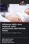 Bernardo Amor, Bárbara Bonacasa, Alba Marín Pérez - Influenza della voce materna sulla valutazione dell'attività fetale