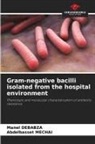 Manel Debabza, Abdelbasset Mechai - Gram-negative bacilli isolated from the hospital environment