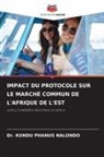 Dr. KUNDU PHANUS NALONDO, Kundu Phanus Nalondo - IMPACT DU PROTOCOLE SUR LE MARCHÉ COMMUN DE L'AFRIQUE DE L'EST