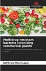 Ralf Bruno Moura Lopes - Multidrug-resistant bacteria colonizing commercial plants