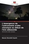Nasser Bovoleti Ayash - L'émergence de l'astronomie arabe classique au début de l'ère abbasside