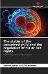 Santos Javier Castillo Romero - The status of the conceived child and the regulation of his or her rights