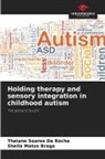 Sheila Matos Braga, Thaiane Soares Da Rocha - Holding therapy and sensory integration in childhood autism