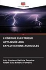 André Luiz Batista Ferreira, Luiz Gustavo Batista Ferreira - L'ÉNERGIE ÉLECTRIQUE APPLIQUÉE AUX EXPLOITATIONS AGRICOLES
