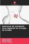 Rahma Derbel, Mariem Keskes, Salma Ketata - interesse da anestesia loco-regional na cirurgia da tiroide