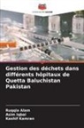 Ruqqia Alam, Asim Iqbai, Kashif Kamran - Gestion des déchets dans différents hôpitaux de Quetta Baluchistan Pakistan