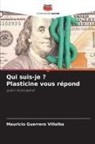 Mauricio Guerrero Villalba - Qui suis-je ? Plasticine vous répond