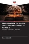 Ahed Alkhatib - PHILOSOPHIE DE LA VIE QUOTIDIENNE TOTALE - Partie 2