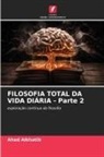 Ahed Alkhatib - FILOSOFIA TOTAL DA VIDA DIÁRIA - Parte 2