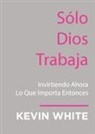 Kevin White - Only God Works