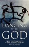 Mike Surowiec - Dancing With God - A Life-Giving Worldview