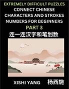 Xishi Yang - Link Chinese Character Strokes Numbers (Part 3)- Extremely Difficult Level Puzzles for Beginners, Test Series to Fast Learn Counting Strokes of Chinese Characters, Simplified Characters and Pinyin, Easy Lessons, Answers