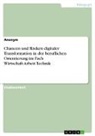 Anonymous - Chancen und Risiken digitaler Transformation in der beruflichen Orientierung im Fach Wirtschaft-Arbeit-Technik