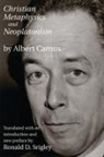 Remi Brague, Albert Camus, Ronald Srigley - Christian Metaphysics and Neoplatonism