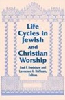 Paul F. Hoffman Bradshaw, Paul F. Bradshaw, Lawrence a. Hoffman - Life Cycles in Jewish and Christian Worship