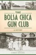 Chris Epting - The Bolsa Chica Gun Club A History
