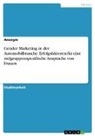 Anonymous - Gender Marketing in der Automobilbranche. Erfolgsfaktoren für eine zielgruppenspezifischeAnsprache von Frauen