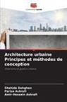 Amir-Hossein Ashrafi, Parisa Ashrafi, Shahide Dehghan - Architecture urbaine Principes et méthodes de conception