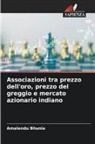Amalendu Bhunia - Associazioni tra prezzo dell'oro, prezzo del greggio e mercato azionario indiano