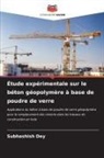 Subhashish Dey - Étude expérimentale sur le béton géopolymère à base de poudre de verre