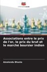 Amalendu Bhunia - Associations entre le prix de l'or, le prix du brut et le marché boursier indien