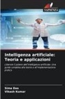 Sima Das, Vikash Kumar - Intelligenza artificiale: Teoria e applicazioni
