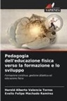 Evelio Felipe Machado Ramírez, Harold Alberto Valencia Torres - Pedagogia dell'educazione fisica verso la formazione e lo sviluppo