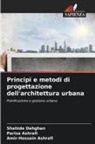 Amir-Hossein Ashrafi, Parisa Ashrafi, Shahide Dehghan - Principi e metodi di progettazione dell'architettura urbana