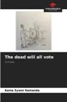 Kama Sywor Kamanda - The dead will all vote