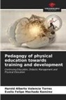 Evelio Felipe Machado Ramírez, Harold Alberto Valencia Torres - Pedagogy of physical education towards training and development