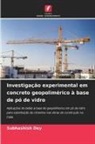 Subhashish Dey - Investigação experimental em concreto geopolimérico à base de pó de vidro