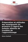 Grace Garbutt - Préparation et attitudes des enseignants du primaire à l'égard des enfants atteints de troubles de l'apprentissage