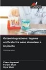 Charu Agrawal, Foram Shah, Riya Shah - Osteointegrazione: legame unificato tra osso alveolare e impianto