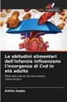 Ankita Gupta - Le abitudini alimentari dell'infanzia influenzano l'insorgenza di Cvd in età adulta