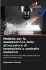 Alejandro Osorio - Modello per la manutenzione delle attrezzature di lavorazione a controllo numerico