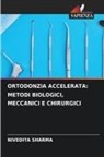 Nivedita Sharma - ORTODONZIA ACCELERATA: METODI BIOLOGICI, MECCANICI E CHIRURGICI