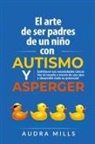 Audra Mills - El Arte de Ser de Padres un nino con autismo y aspergers