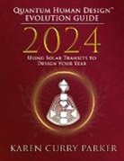Karen Curry Parker - 2024 Quantum Human Design(TM) Evolution Guide